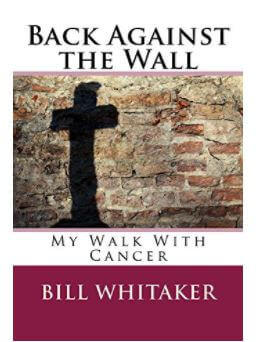 Book: Back Against the Wall, My Walk with Cancer by Bill Whitaker